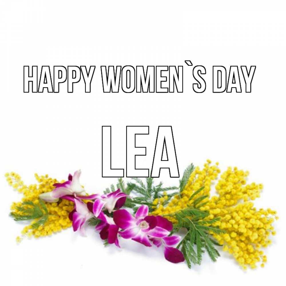 Greetings card с именем, Lea happy women`s day открытка на международный женский день с цветами  1 Greetings with text for free download 